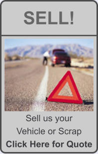 Sell us your  Vehicle or Scrap Click Here for Quote SELL!